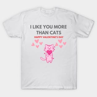 Valentine's day I Like you more than cats T-Shirt